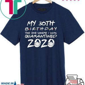 30th Birthday Shirt, Quarantine Shirt, The One Where I Was Quarantined 2020 Tee Shirts