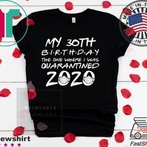 30th Birthday Shirt, Quarantine Shirt, The One Where I Was Quarantined 2020 Tee Shirts