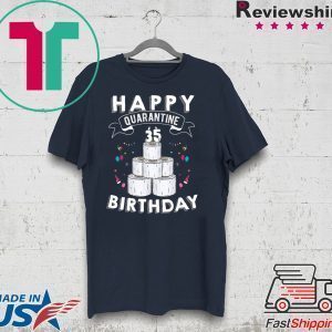 35th Birthday Gift Idea Born in 1985 Happy Quarantine Birthday 35 Years Old T Shirt Social Distancing Tee TShirts
