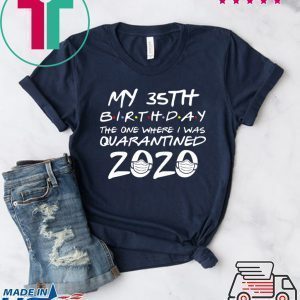 35th Birthday, Quarantine Shirt, The One Where I Was Quarantined 2020 Tee TShirt