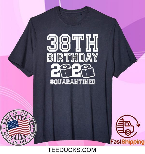 38th Birthday Shirt, Birthday Quarantine Shirt, The One Where I Was Quarantined 2020 Tee Shirts