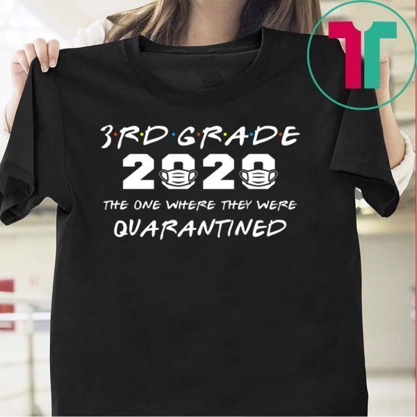 3rd Grade 2020 The One Where They Were Quarantined Funny Graduation Class of 2020 Tee Shirt
