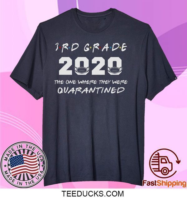 3rd Grade Teacher 2020 The One Where They were Quarantined T Shirt Social Distancing Tee Shirts