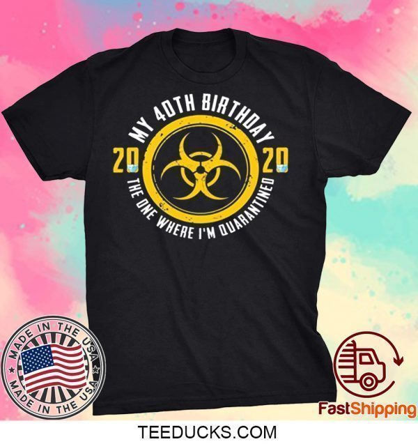 40th Birthday 2020 The One Where I'm Quarantined Tee Shirts
