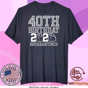 40th Birthday Quarantined 2020 Tee Shirts