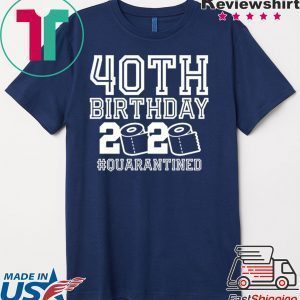 40th Birthday Quarantined Tee Shirts