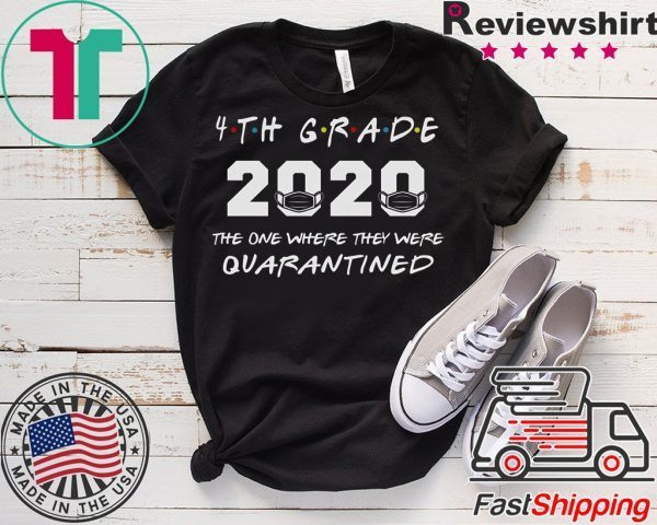 4th Grade Teacher 2020 The One Where They were Quarantined T Shirt Social Distancing Tee Shirts