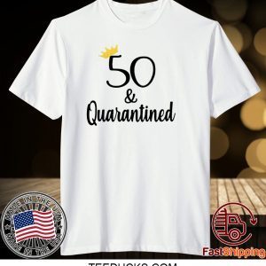 50 Crown And Quarantined Tee Shirts