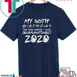 50th Birthday Shirt, Quarantine Shirt, The One Where I Was Quarantined 2020 Tee Shirts
