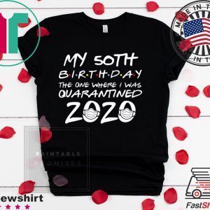 50th Birthday Shirt, Quarantine Shirt, The One Where I Was Quarantined 2020 Tee Shirts