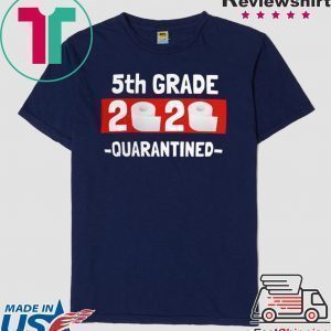 5th grade 2020 quarantined- 5th Grade graduation shirt- 5th grade toilet paper 2020 Unisex T-Shirts