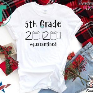 5th grade 2020 quarantined shit, 5th grader graduation shirt, 5th grade toilet paper 2020 Tee Shirts
