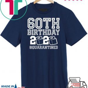 60th Birthday Quarantined Tee Shirts