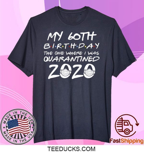 60th Birthday Shirt, Quarantine Shirt, The One Where I Was Quarantined 2020 Tee Shirts