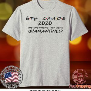 6th Grade 2020 The One Where They Were Quarantined Social Distancing, Quarantine Tee Shirts