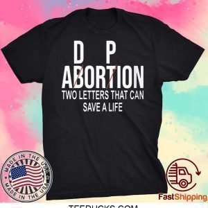Adorpion Not Abortion Two Letters Can Save A Life Tee Shirts