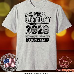 April Birthday 2020 Birthday Quarantine 2020, Quarantine Tee Shirts