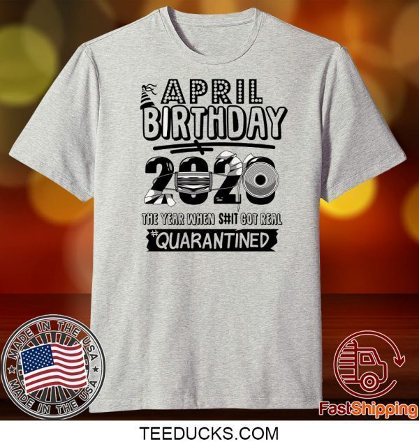 April Birthday 2020 Birthday Quarantine 2020, Quarantine Tee Shirts