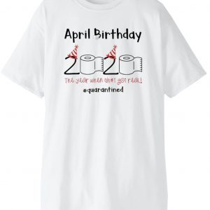 Funny Toilet Paper April Birthday 2020 Quarantine T-Shirts