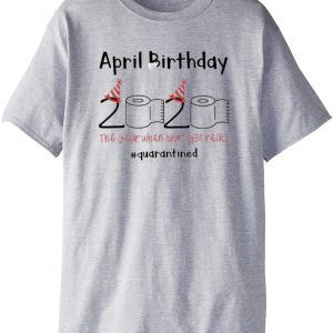Funny Toilet Paper April Birthday 2020 Quarantine T-Shirts