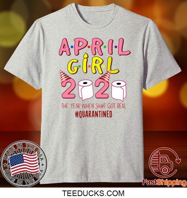 April Girl Birthday Quarantine Toilet Paper 2020 Tee ShirtsApril Girl Birthday Quarantine Toilet Paper 2020 Tee Shirts