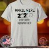 April Girls 2020 The Year When Sh#t Got Real Quarantine Tee Shirts