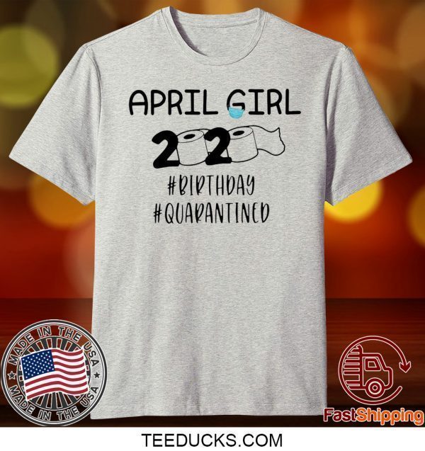 April Girls 2020 The Year When Sh#t Got Real Quarantine Tee Shirts