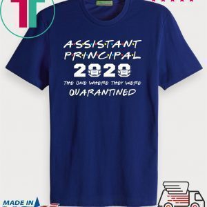 Assistant Principal 2020 The One Where They Were Quarantined Tee Shirts