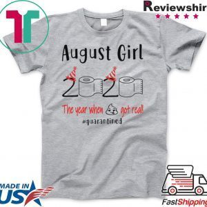 August birthday 2020 the year when shit got real quarantined, August girl birthday 2020 Tee Shirt