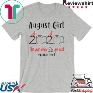 August birthday 2020 the year when shit got real quarantined Tee Shirts
