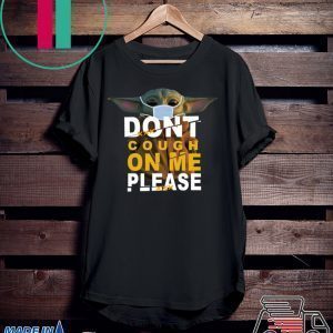 Baby Yoda Coronavirus Don’t cough on me please Tee Shirts
