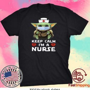 Baby Yoda Mask Keep Calm I’m A Nurse Tee Shirts