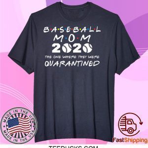 Baseball Mom 2020 The One Where They Were Quarantined Gift T-Shirt