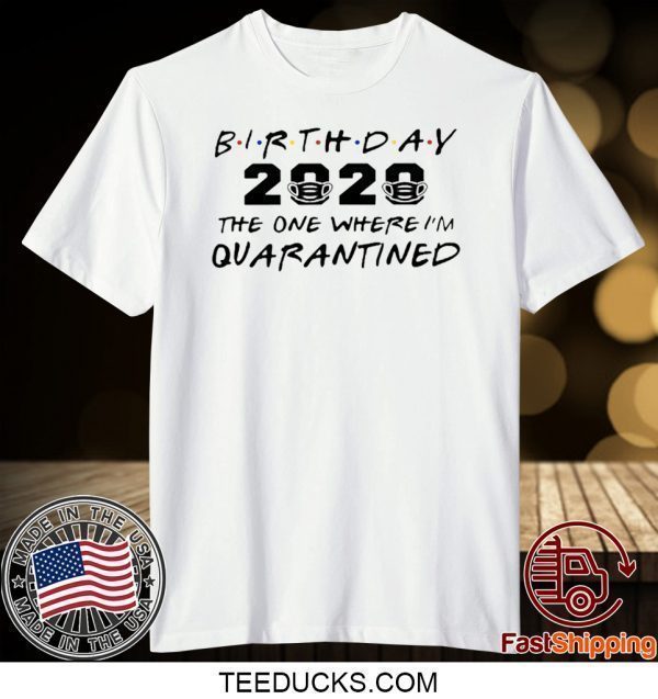 Birthday 2020 Quarantine Pandemic Birthday Tee Shirts