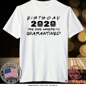 Birthday 2020 Quarantine Shirt Quarantined Birthday Gift Idea Quarantine Pandemic Birthday Tee Shirts