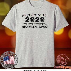 Birthday 2020 Quarantine Shirt Quarantined Birthday Gift Idea Quarantine Pandemic Birthday TShirt Social Distancing Birthday tee Shirt