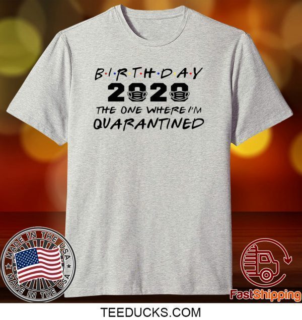 Birthday 2020 Quarantine Shirt Quarantined Birthday Gift Idea Quarantine Pandemic Birthday TShirt Social Distancing Birthday tee Shirt