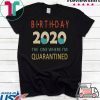 Birthday 2020 Quarantined funny Gift Idea Quarantine Tee Shirts