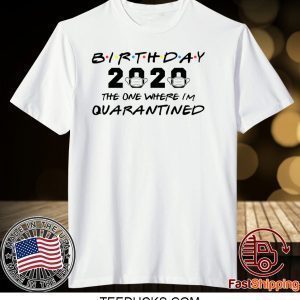 Birthday 2020 The One Where I'm Quarantined Tee Shirts