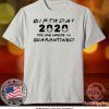 Birthday 2020 The One Where I'm Quarantined Tee Shirts