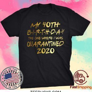 Birthday quarantine shirt, Social Distancing Birthday Gift,40th Birthday Shirt T-Shirts
