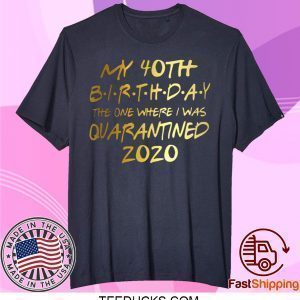 Birthday quarantine shirt, Social Distancing Birthday Gift,40th Birthday Shirt T-Shirts