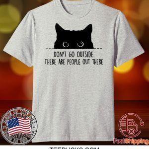 Black cat don’t go outside there are people out there Tee Shirts