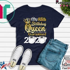 Born in 1935 My 85th Birthday Queen The One Where I was Quarantined Birthday 2020 Tee Shirts