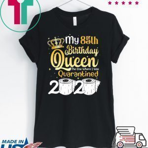 Born in 1935 My 85th Birthday Queen The One Where I was Quarantined Birthday 2020 Tee Shirts