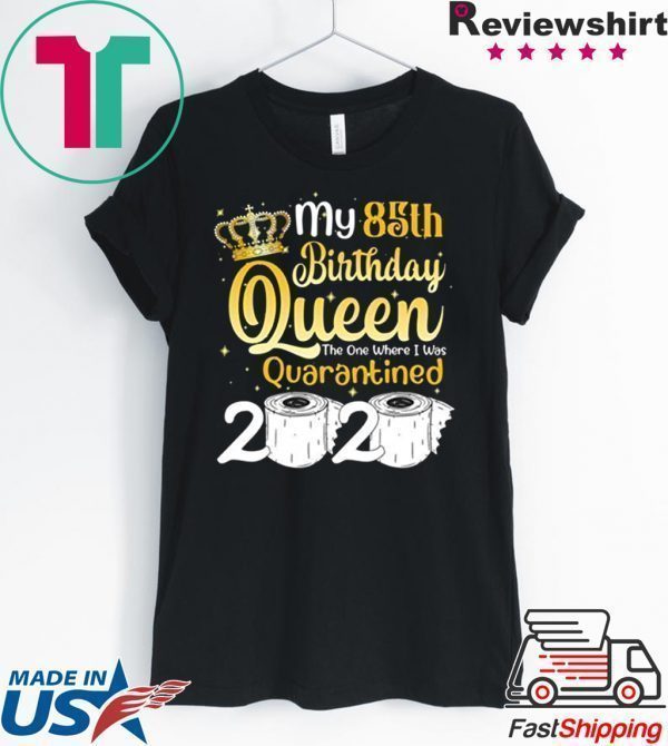 Born in 1935 My 85th Birthday Queen The One Where I was Quarantined Birthday 2020 Tee Shirts