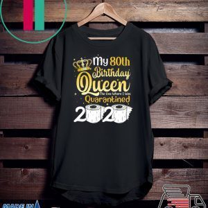 Born in 1940 My 80th Birthday Queen The One Where I was Quarantined Birthday 2020 Tee Shirts