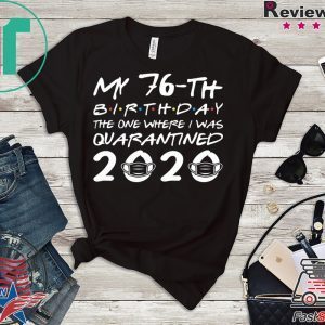 Born in 1944 My 76th Birthday The One Where I was Quarantined 2020 Classic Tshirt Distancing Social Tee Shirts