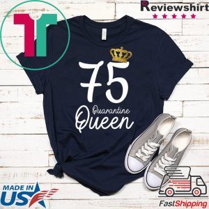 Born in 1945 My 75th Birthday Quarantine Queen Social Distancing Birthday 2020 Tee Shirts