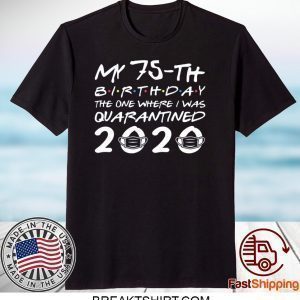 Born in 1945 My 75th Birthday The One Where I was Quarantined 2020 Classic Tshirt Distancing Social Tee Shirts